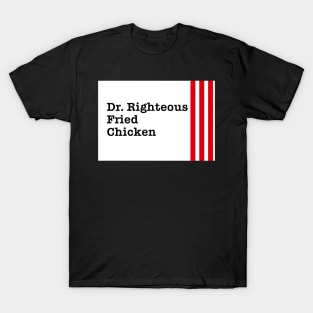 Dr. Righteous Fried Chicken - Text T-Shirt